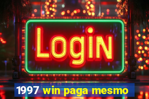 1997 win paga mesmo