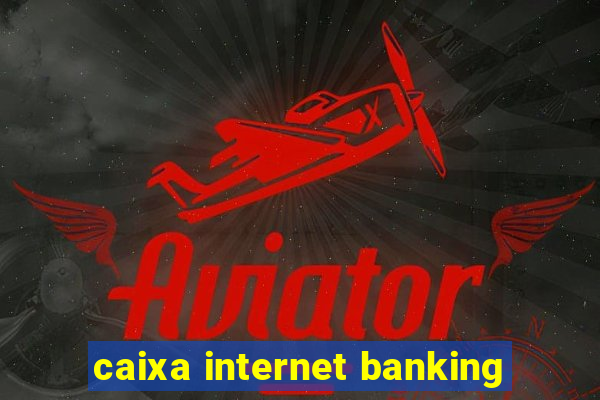 caixa internet banking