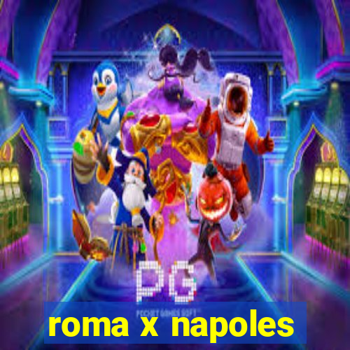 roma x napoles