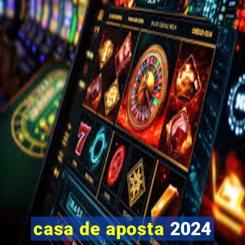 casa de aposta 2024