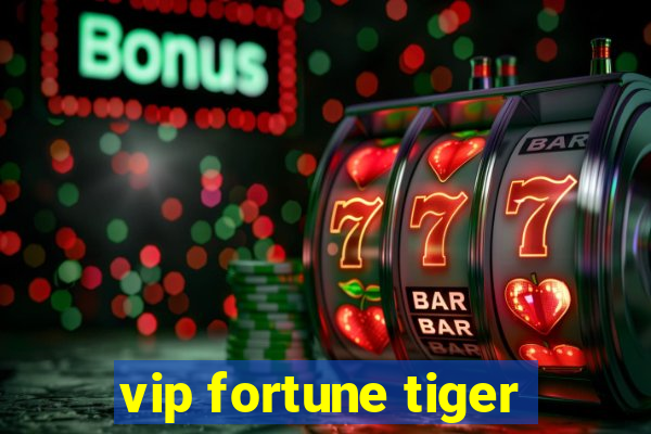 vip fortune tiger