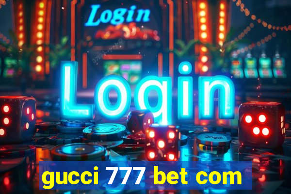 gucci 777 bet com