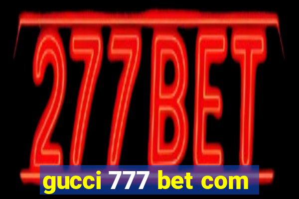 gucci 777 bet com