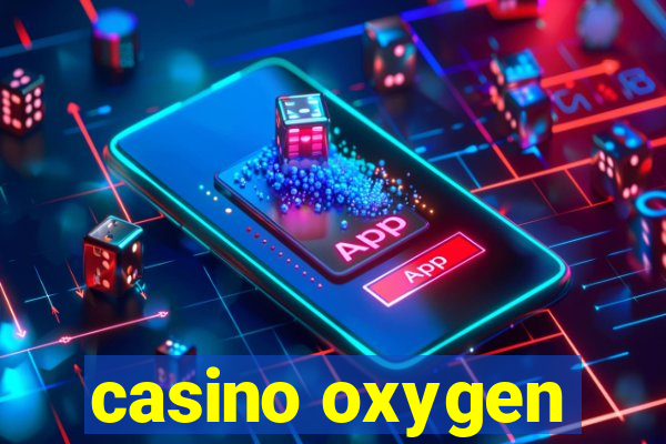 casino oxygen