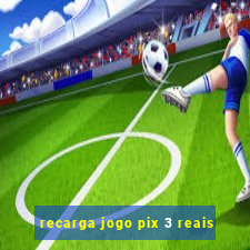 recarga jogo pix 3 reais