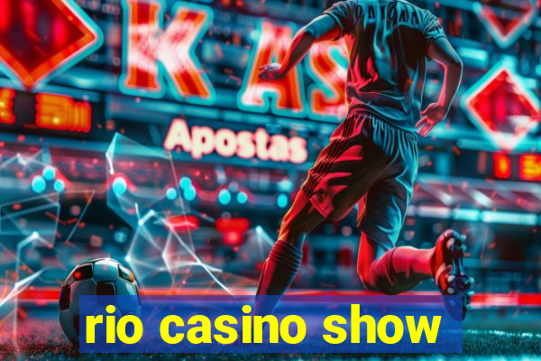 rio casino show