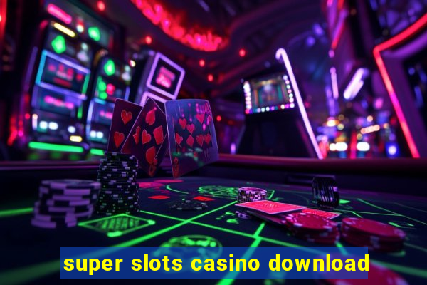 super slots casino download