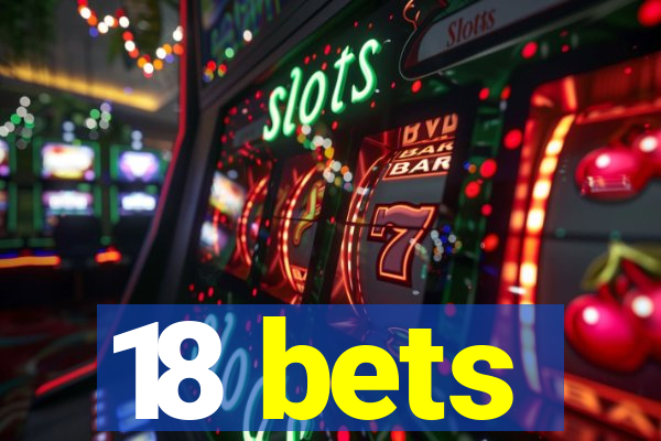 18 bets