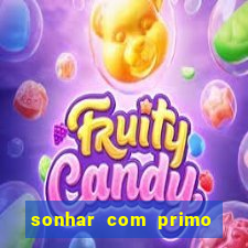 sonhar com primo jogo do bicho