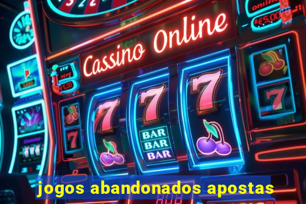 jogos abandonados apostas