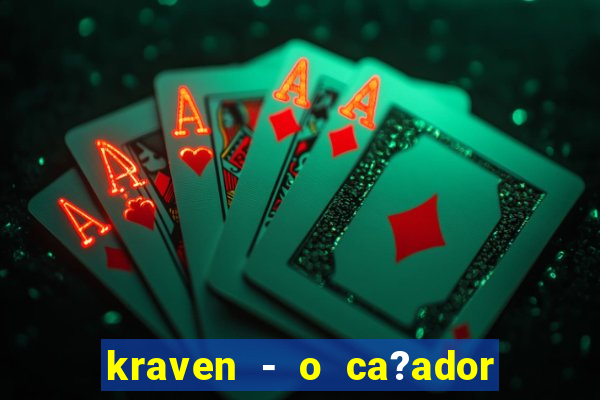 kraven - o ca?ador filme completo dublado pobreflix