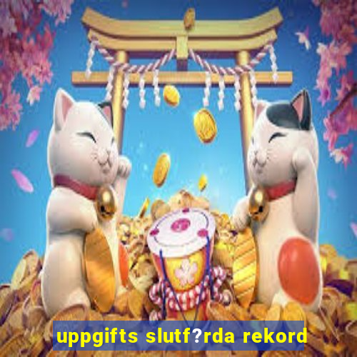 uppgifts slutf?rda rekord