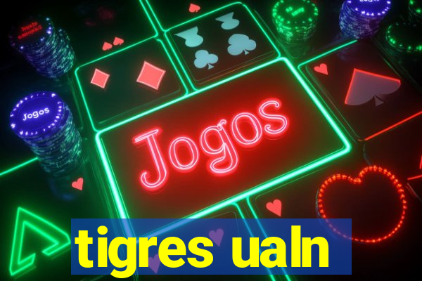 tigres ualn