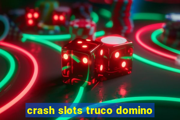 crash slots truco domino