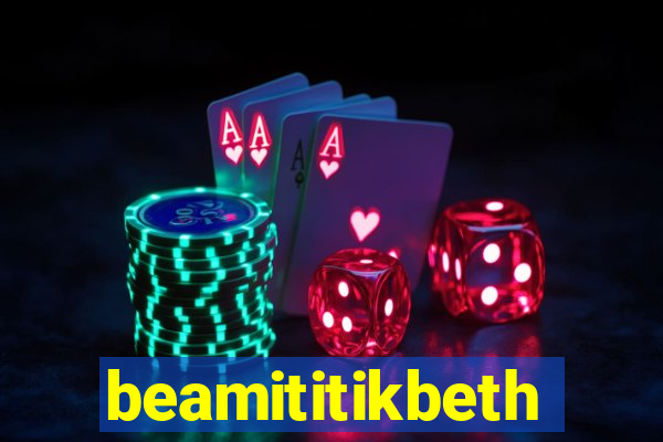 beamititikbeth