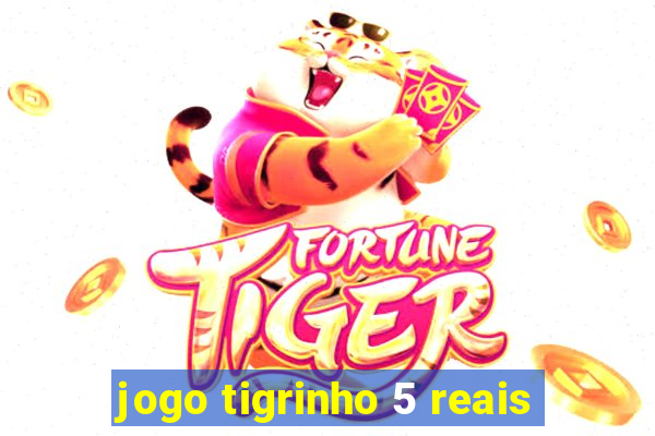 jogo tigrinho 5 reais