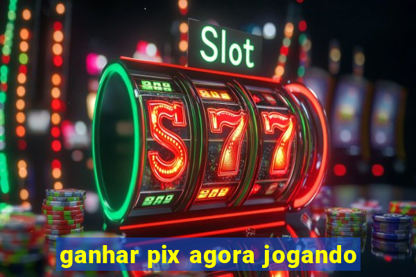 ganhar pix agora jogando