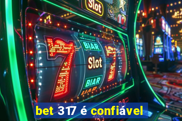 bet 317 é confiável