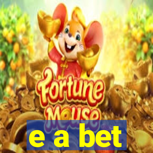 e a bet