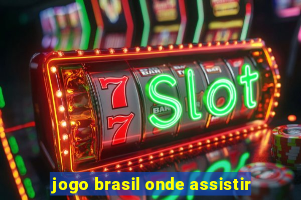 jogo brasil onde assistir