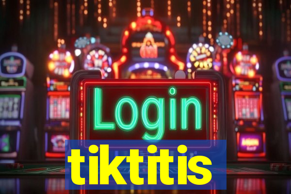 tiktitis