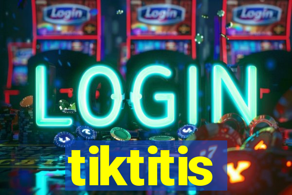 tiktitis