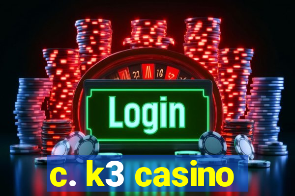 c. k3 casino