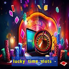 lucky time slots - 777 casino