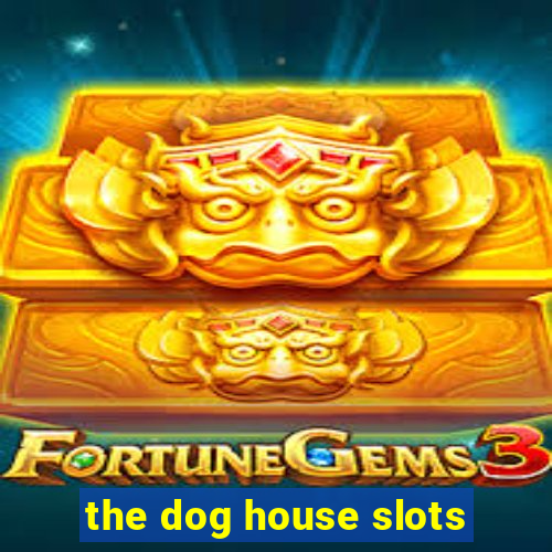 the dog house slots