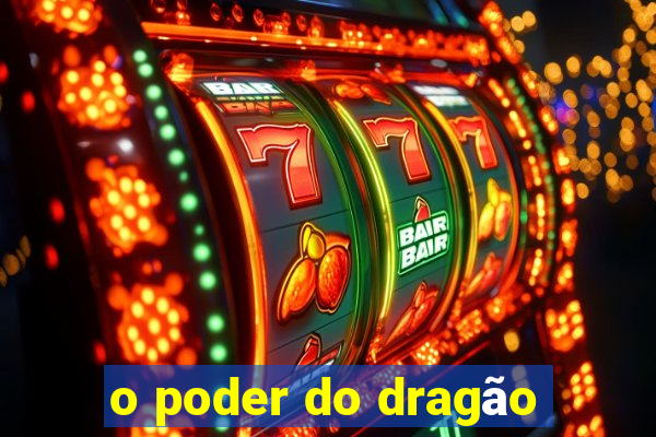 o poder do dragão