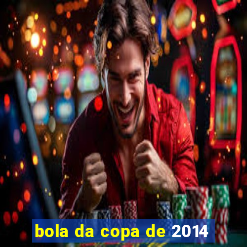 bola da copa de 2014