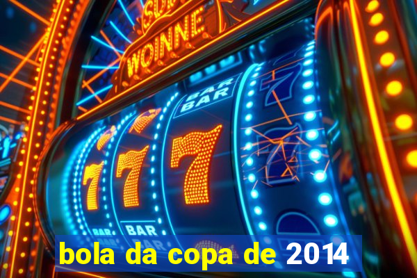 bola da copa de 2014