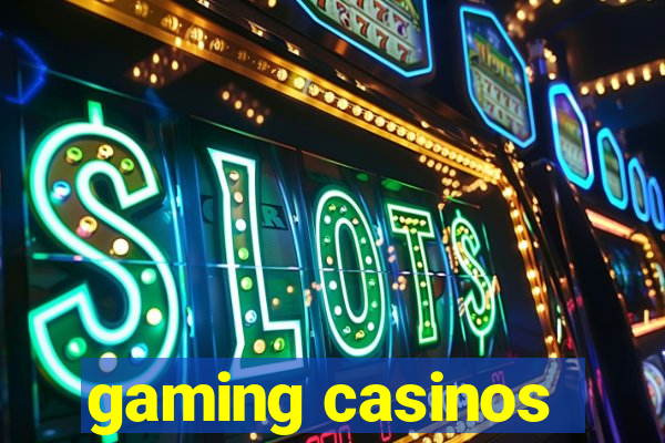 gaming casinos