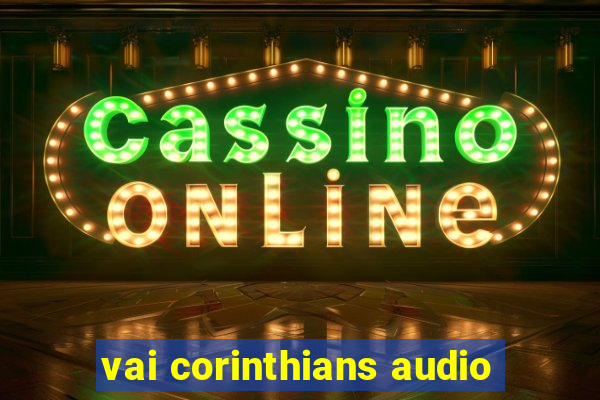 vai corinthians audio