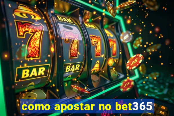 como apostar no bet365