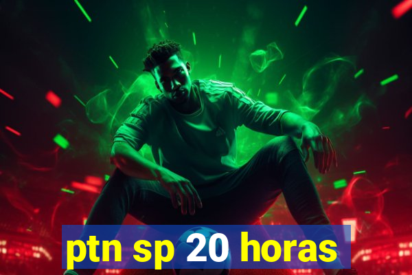 ptn sp 20 horas