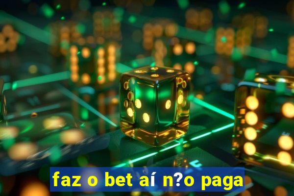 faz o bet aí n?o paga