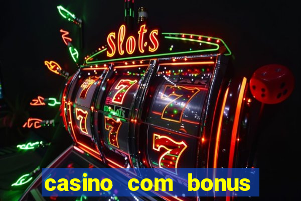 casino com bonus no cadastro sem depósito