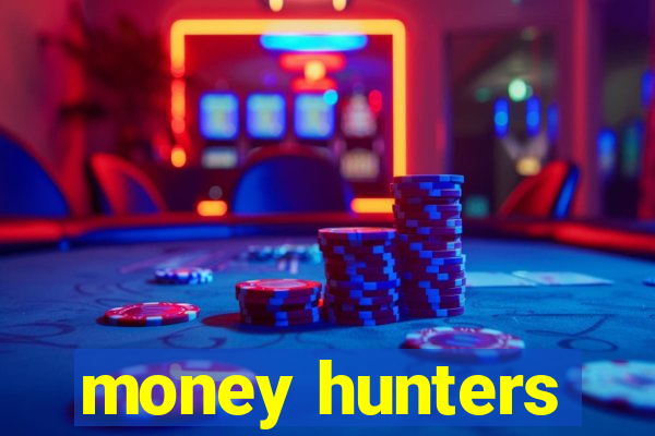 money hunters