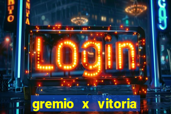 gremio x vitoria ao vivo