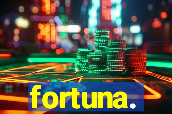 fortuna.