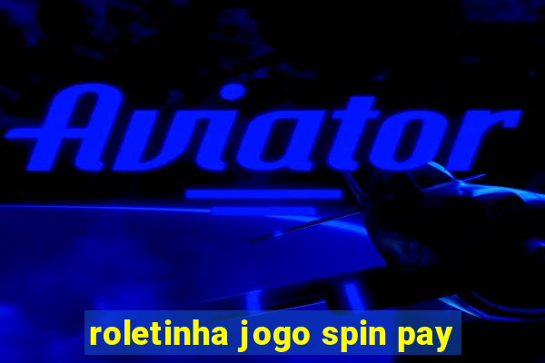 roletinha jogo spin pay