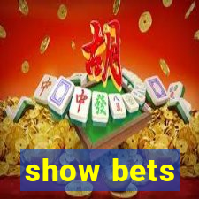 show bets