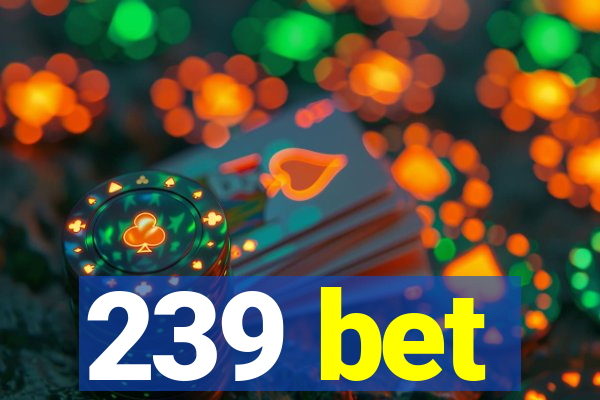 239 bet