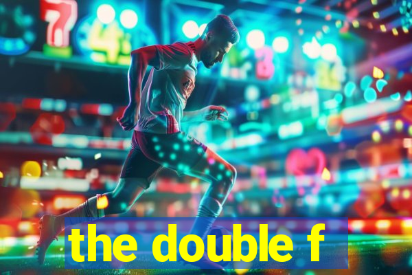 the double f