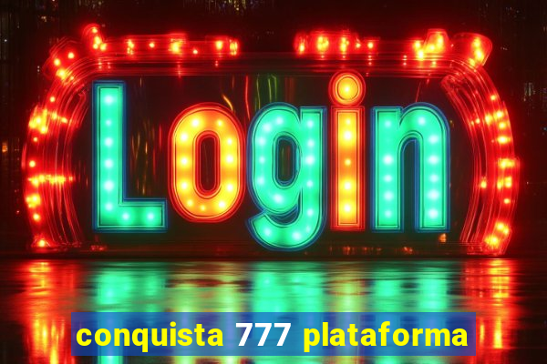 conquista 777 plataforma