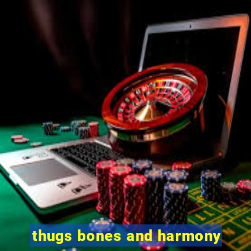 thugs bones and harmony