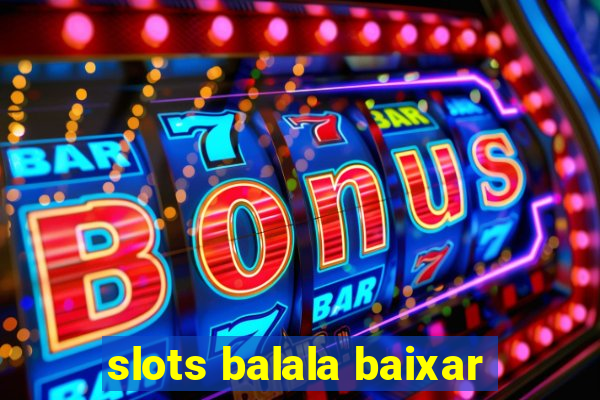 slots balala baixar