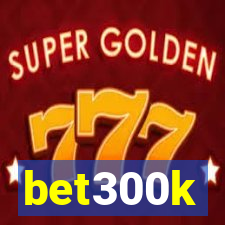 bet300k