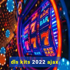 dls kits 2022 ajax